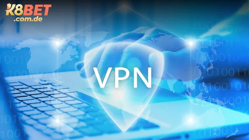 Hướng dẫn chọn VPN phù hợp để truy cập K8BET